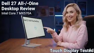Dell 27 All-in-One Desktop Review &ndash; Intel Core 7 MX570A Touch Display Tested