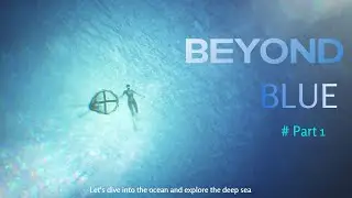 Do you Like Ocean?? Diving Into the Ocean in Beyond Blue | Part 1 |