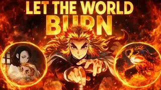 Let the world BURN!! - Rengoku - AMV 