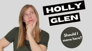HOLLY GLEN | Why You Should Move Here