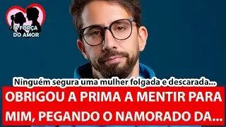 OBRIGOU A PRIMA A MENTIR PARA MIM, PEGANDO O NAMORADO DA... |RENATO GAUCHO|