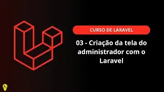 03 - Criação da tela do administrador com o Laravel