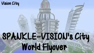 Minecraft  City Fly Overs - SPANKLE-VISION's World - Vision City - Built By SPANKLECHANK
