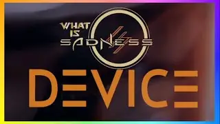 Device  - What Is Sadness? Club Mix