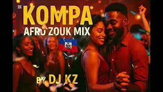 Kompa & Afro Zouk Classics &ndash; Nonstop Romantic Caribbean Mix | DJ KZ