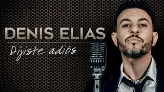 Denis Elias - Dijiste Adiós (Vídeo Oficial)