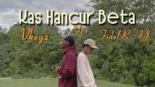 Fidel R AJ Ft Vkeyz - Kas Hancur Beta (MV)
