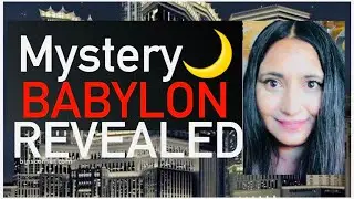 Mystery Babylon Revealed and RISING NOW