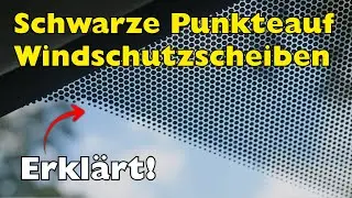 Warum haben Windschutzscheiben diese kleinen schwarzen Punkte?