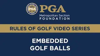 Met PGA Foundation Rules Series: Embedded Golf Balls