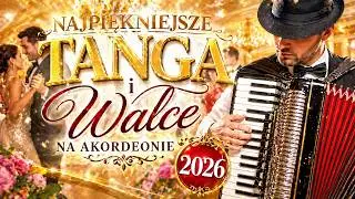 Najpiękniejsze Tanga i Walce na akordeonie - Szlagiery do tańca 2026 🌹💃