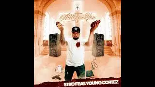 Stro - All For You feat Young Cortez