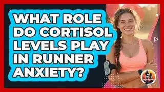 What Role Do Cortisol Levels Play In Runner Anxiety? - All Sorts Of Running