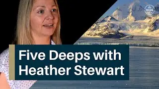 Five Deeps: Interview with Heather Stewart