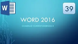Word 2016: 39 - Combinar Correspondencia II