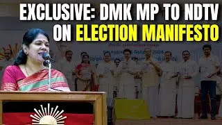 DMK Manifesto 2024 | DMK MP Kanimozhi To NDTV: 