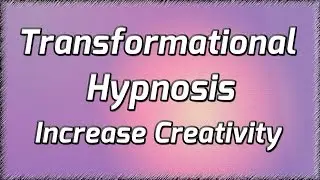 Transformational Hypnosis To Increase Creativity