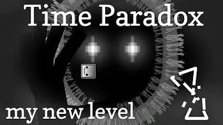 TIME PARADOX | GEOMETRY DASH | УРОВЕНЬ ПРО ГОЛОС ВРЕМЕНИ