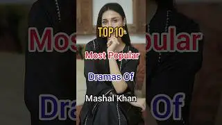 Top 10 Most Popular Dramas Of Mashal Khan💥#pakistanidrama #shorts #mashalkhan #drama #top10 #drama