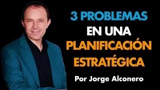 3 Problemas en una Planificación Estratégica Empresarial⎮Jorge Alconero, Máster de Emprendedores