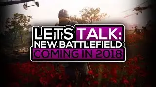 BATTLEFIELD 5 IN 2018! - Setting, Time & Development (Next Battlefield Game) *NEW*