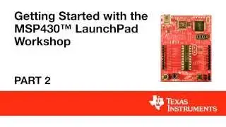 Getting Started with the MSP430 LaunchPad Workshop   Part 2