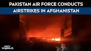 Afghanistan News | Pakistan Strikes Afghanistan | Pak Air Force | 17 Civilians Killed In Afghanistan