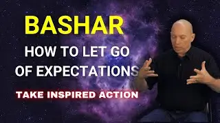 Bashar - Let Go of Expectations - The Key to Manifesting Abundance | Darryl Anka