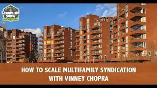 How To Scale Multifamily Syndication with Vinney Chopra