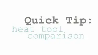 QuickTip- Heat Tool Comparison