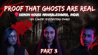 PROOF THAT GHOSTS ARE REAL | DEMON HOUSE MAHABLESHWAR , INDIA | NPK X GHOST ENCOUNTERS (PAIRS) - EP3