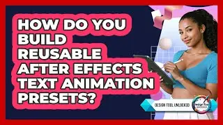 How Do You Build Reusable After Effects Text Animation Presets? - Design Tool Unlocked