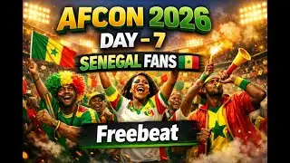 Last Days of AFCON 2026DAY 7 &ndash; Senegal Fans 🇸🇳🔥Freebeat Instrumental