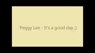 Peggy Lee - It's a good day lyrics :D