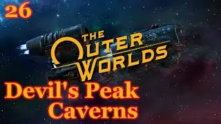 The Outer Worlds - 26 - Devil's Peak Caverns (Full Play Through)