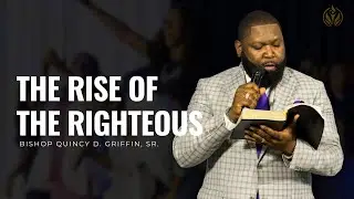 The Rise of the Righteous | Bishop Quincy D. Griffin, Sr. | The FWPC