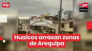 Arequipa: lluvias extremas causan huaicos, destrucci&oacute;n y dos fallecidos