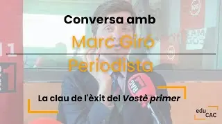 La clau de l'&egrave;xit del Vost&egrave; primer | Conversa amb Marc Gir&oacute;