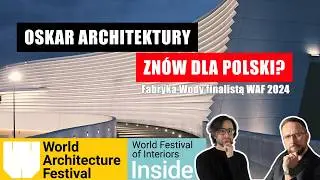 FABRYKA WODY FINALISTĄ OSKARA ARCHITEKTURY! | WORLD ARCHITECTURE FESTIVAL 2024 | WAF 2024 | PA #92