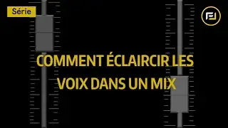 Comment éclaicir les voix dans un mix?