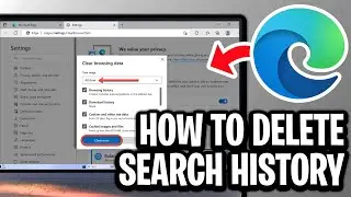 How To Delete Search History on Microsoft Edge - Full Guide