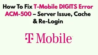 Как исправить ошибку T-Mobile DIGITS ACM-500 &mdash; проблема с сервером, кэшем и повторным входом в си...