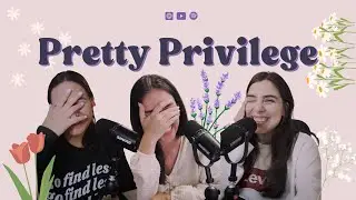 Ep. 139: Pretty privilege