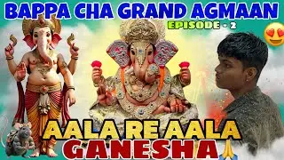 EPISODE -2 || BAPPA CHA AGMAAN 🙏🏻 ||