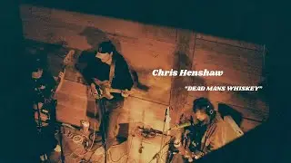 Chris Henshaw - Dead Man's Whiskey [video]