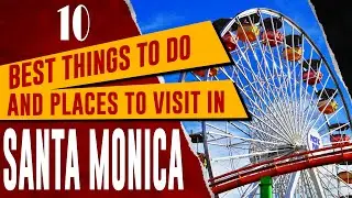 SANTA MONICA, CALIFORNIA: Top Things to Do, Best Places to Visit, 10 Amazing Tourist Attractions