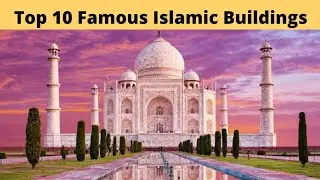 Top 10 Famous Islamic Buildings