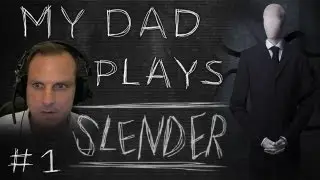 MY DAD PLAYS SLENDER! w/FACECAM!