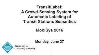 MobiSys 2016 - TransitLabel: A Crowd-Sensing System for Automatic Labeling