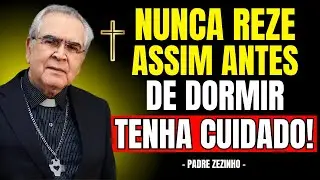 NUNCA REZE Desta FORMA Antes De Dormir | Padre Zezinho